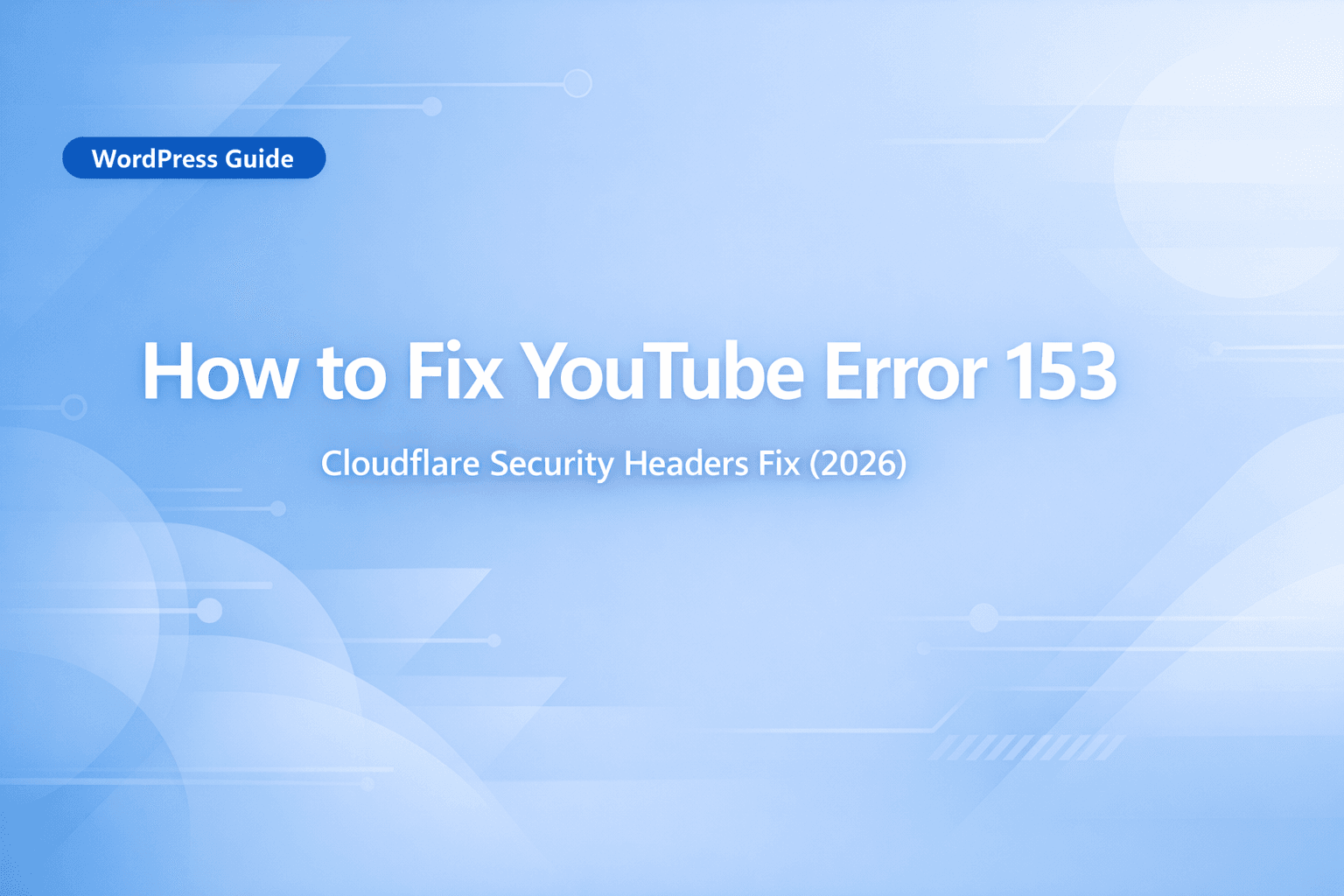 How to Fix YouTube Error 153 Video Player Configuration Error in WordPress caused by Cloudflare security headers