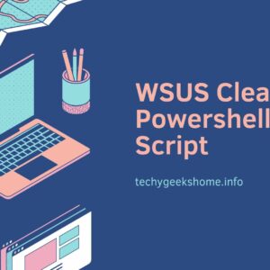 WSUS Cleanup Powershell Script