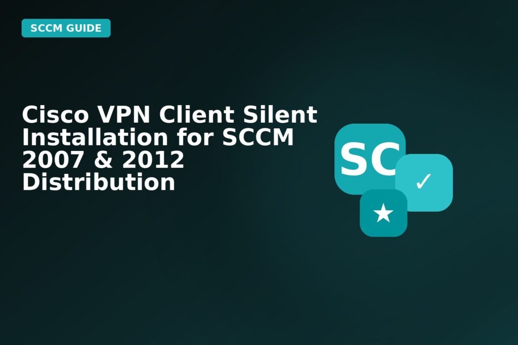 Cisco VPN Client Silent Installation For SCCM 2007 2012 Distribution