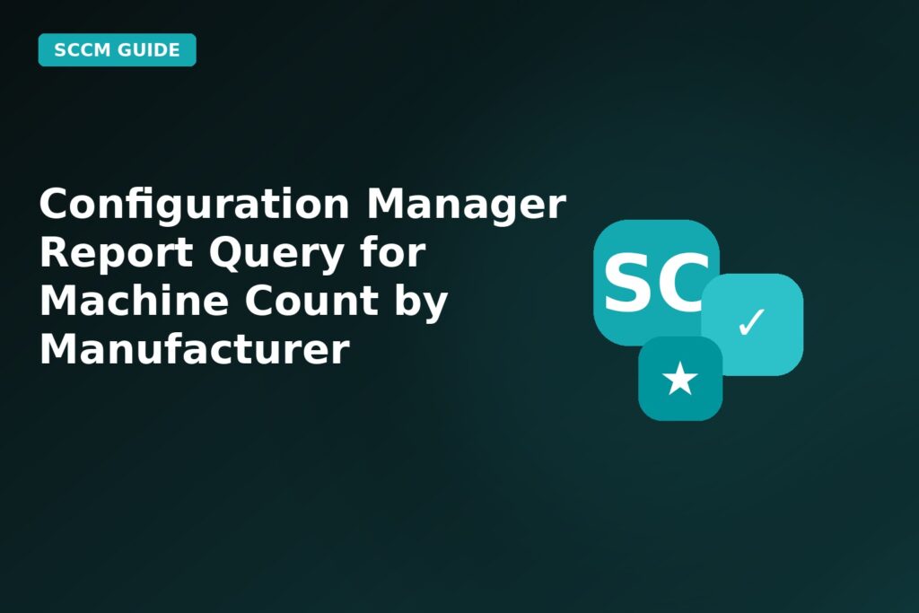 Configuration Manager Report Query For Machine Count By Manufacturer