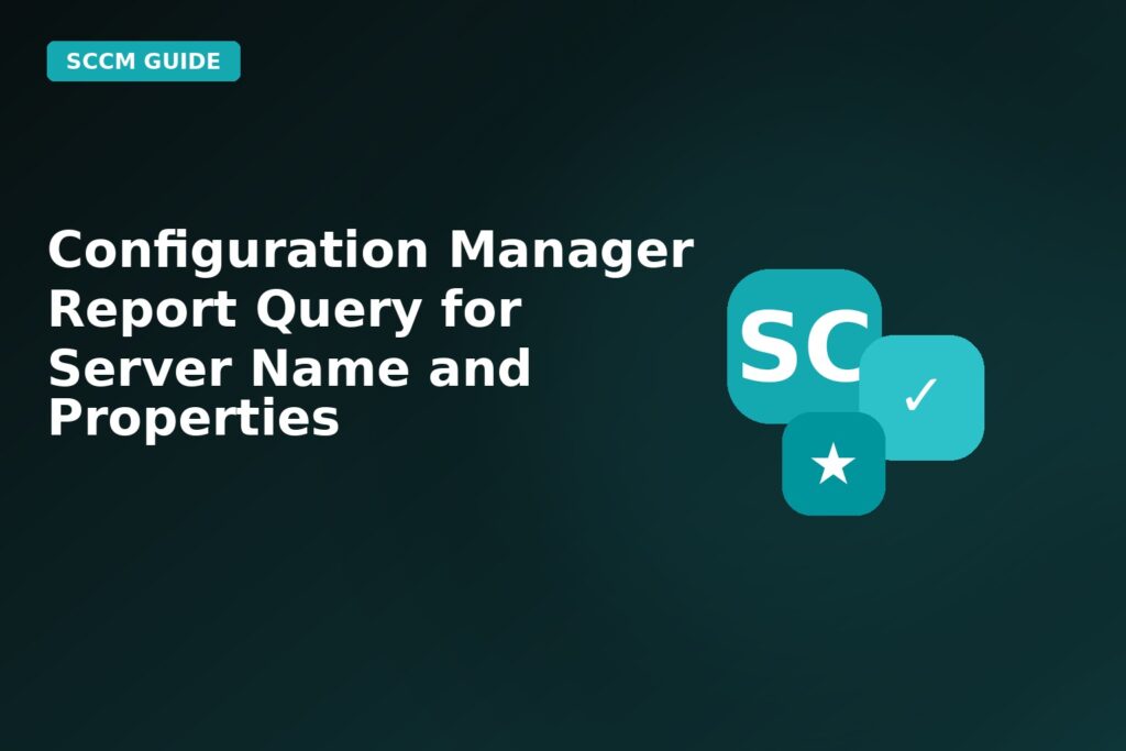 Configuration Manager Report Query For Server Name And Properties