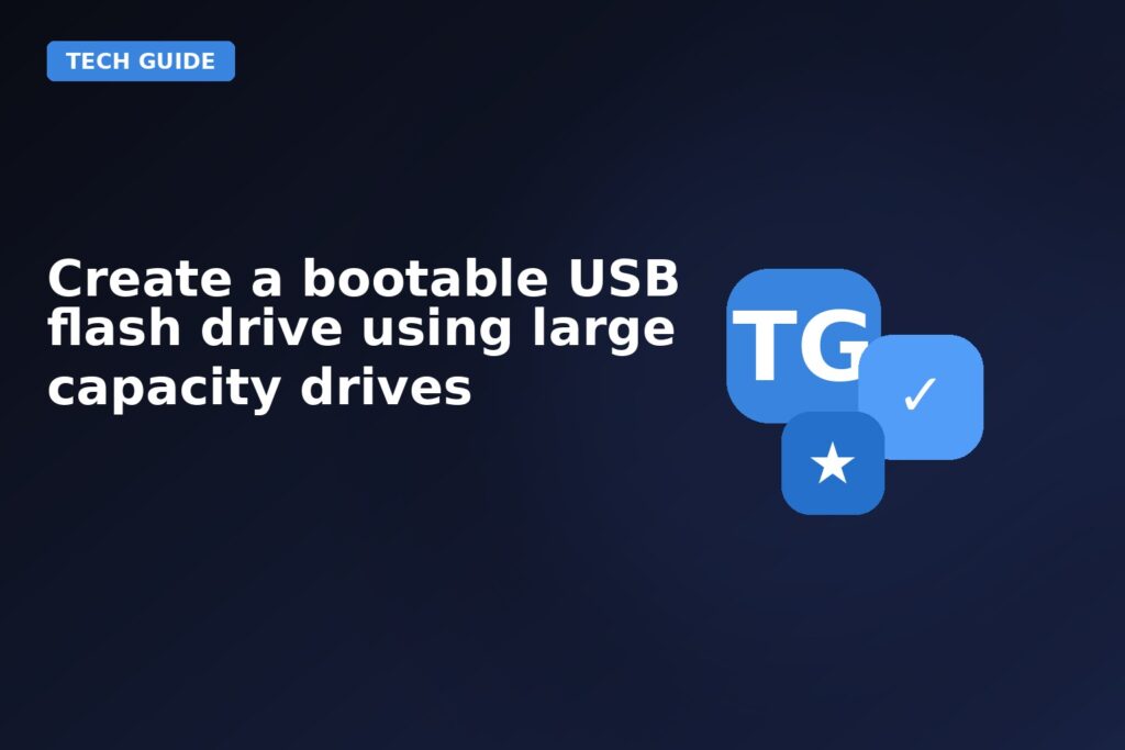 Create A Bootable USB Flash Drive Using Large Capacity Drives