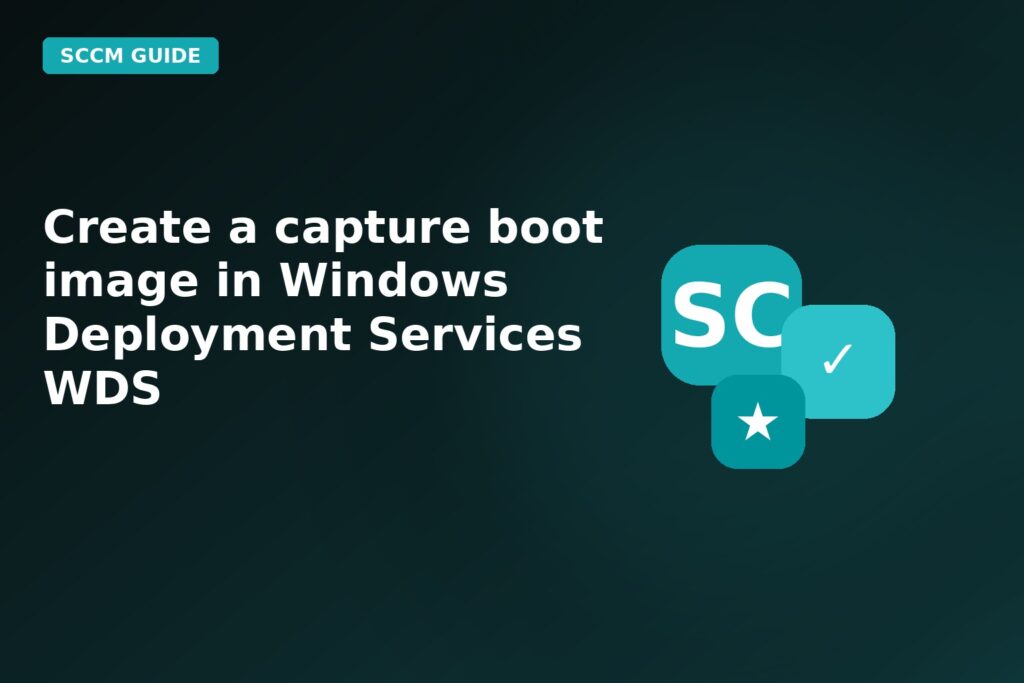 Create A Capture Boot Image In Windows Deployment Services Wds