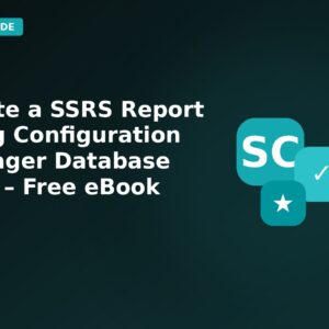 Create a SSRS Report using Configuration Manager Database Data – Free eBook