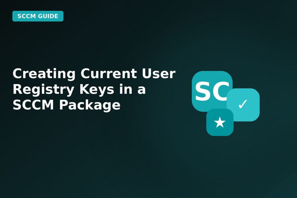 Creating Current User Registry Keys In A SCCM Package