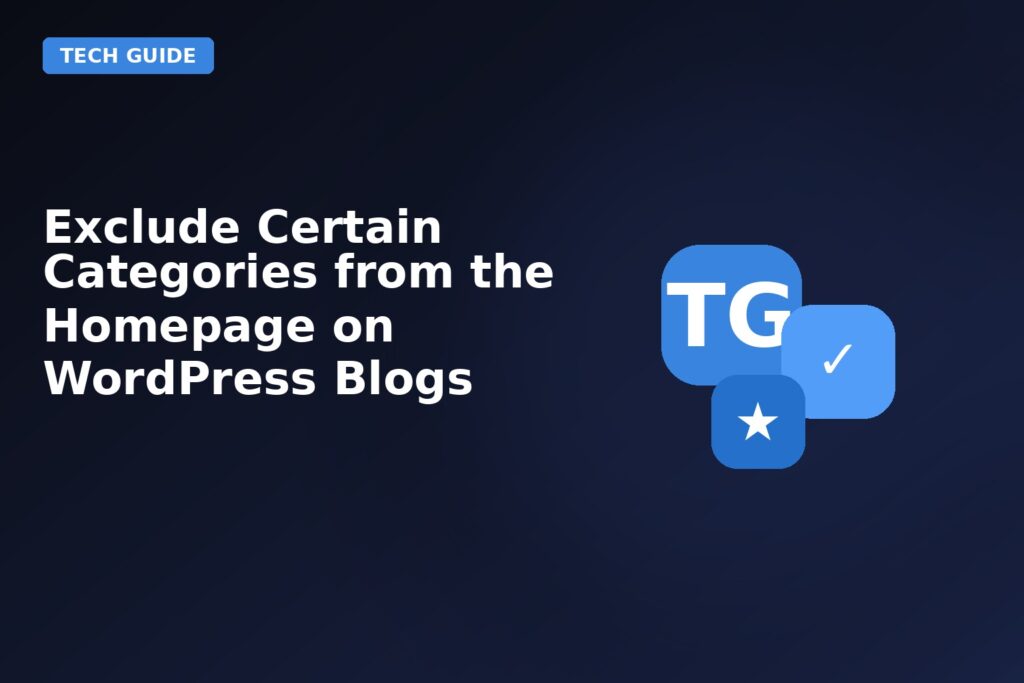Exclude Certain Categories From The Homepage On Wordpress Blogs