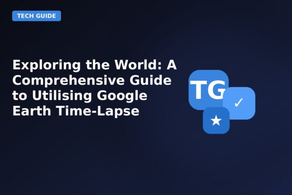 exploring the world a comprehensive guide to utilising google earth