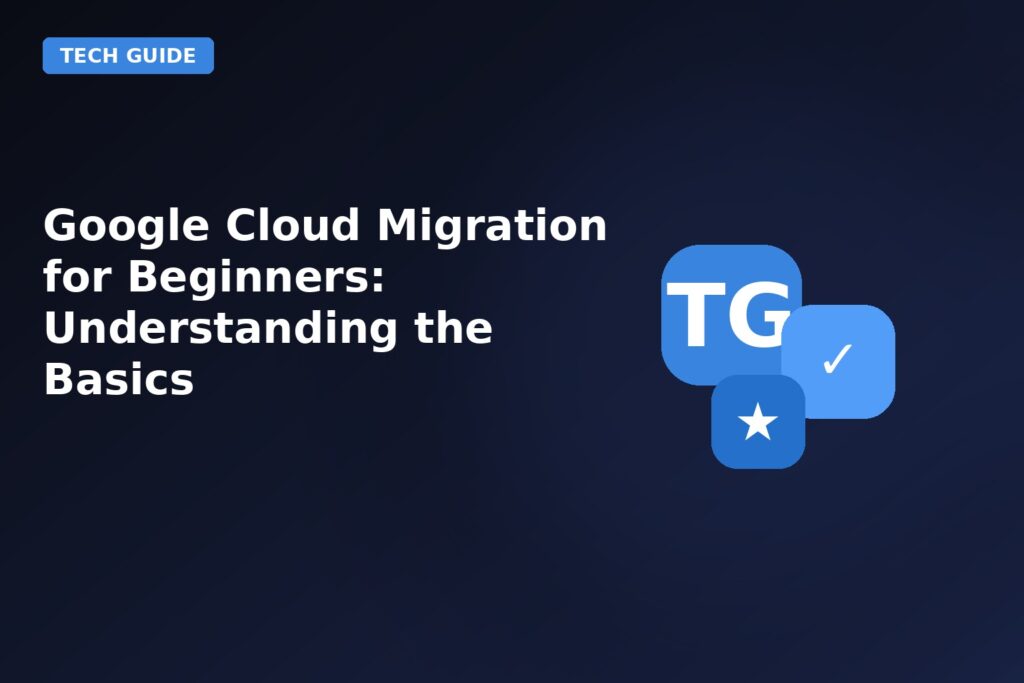 Google Cloud Migration For Beginners Understanding The Basics