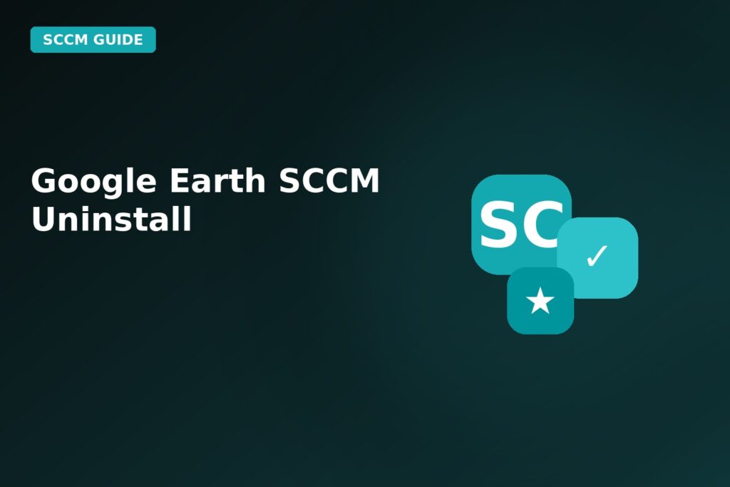 Google Earth SCCM Uninstall