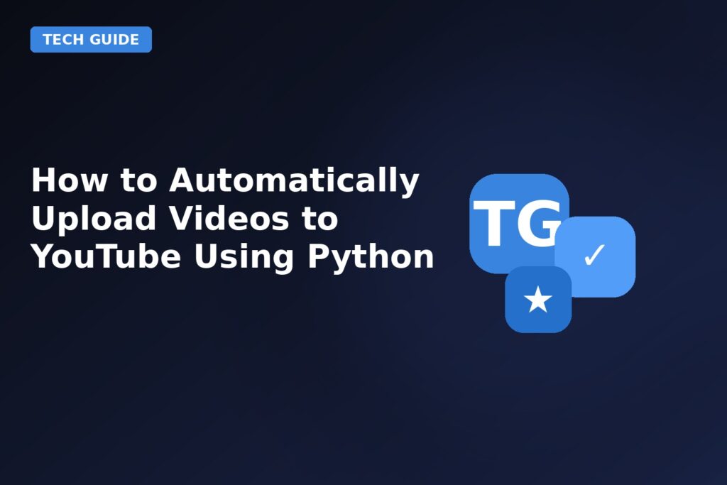 How To Automatically Upload Videos To Youtube Using Python