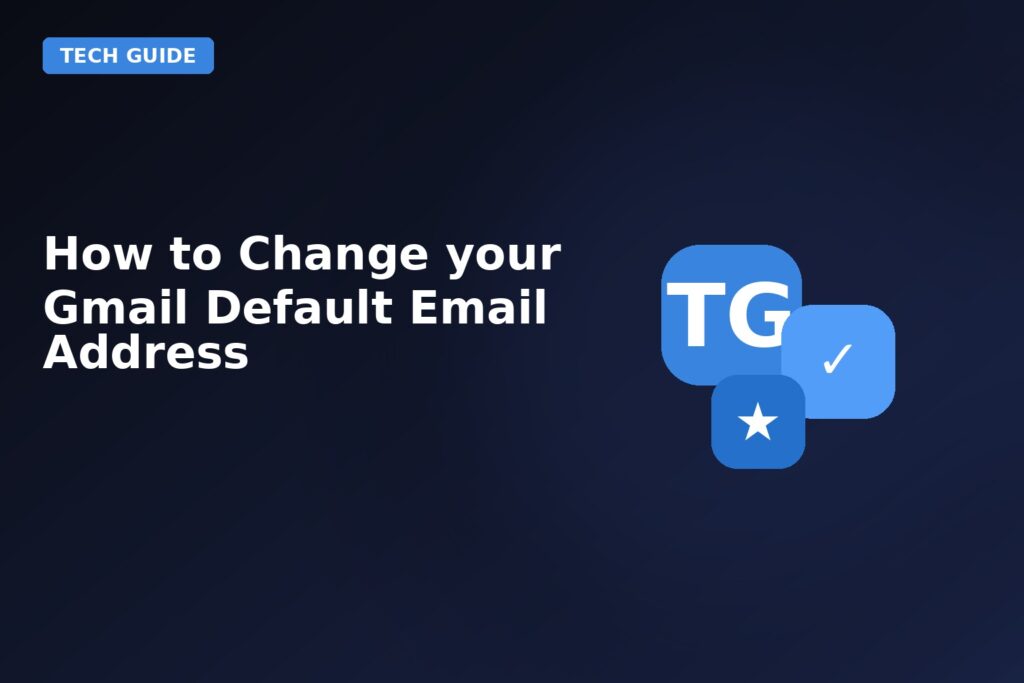 How To Change Your Gmail Default Email Address
