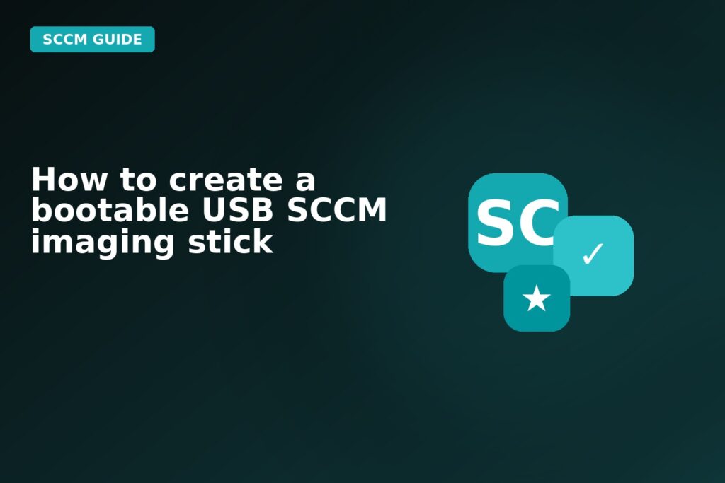 How To Create A Bootable USB SCCM Imaging Stick