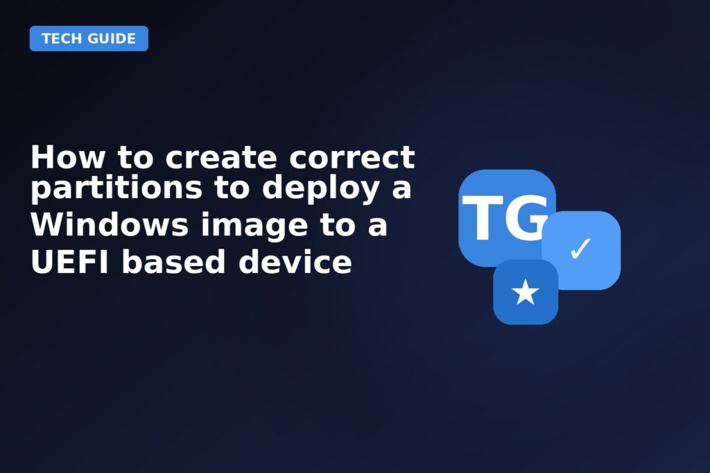 How To Create Correct Partitions To Deploy A Windows Image To A UEFI