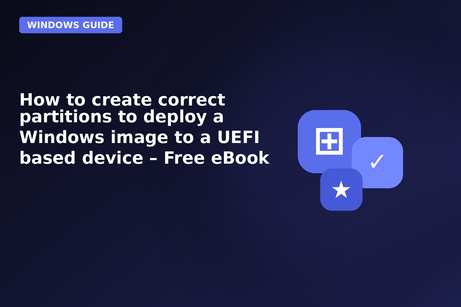 How To Create Correct Partitions To Deploy A Windows Image To A UEFI
