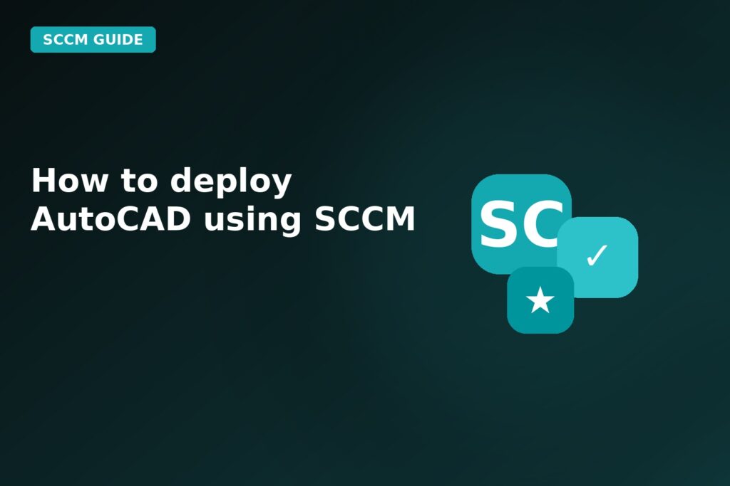 How To Deploy Autocad Using SCCM