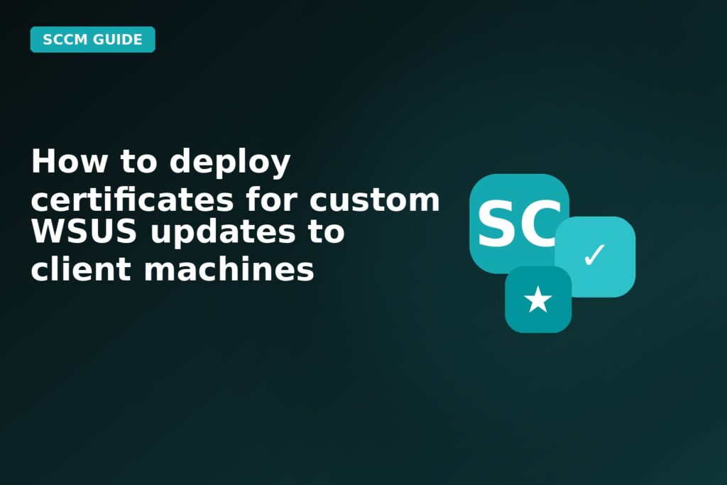 How To Deploy Certificates For Custom Wsus Updates To Client Machines
