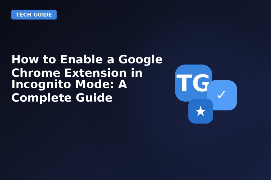 How To Enable A Google Chrome Extension In Incognito Mode A Complete