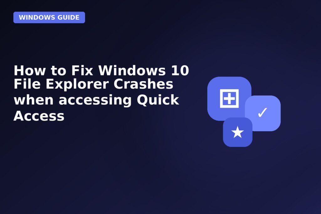 How To Fix Windows 10 File Explorer Crashes When Accessing Quick