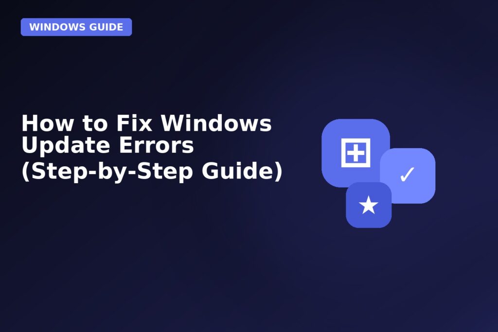 How To Fix Windows Update Errors Step By Step Guide