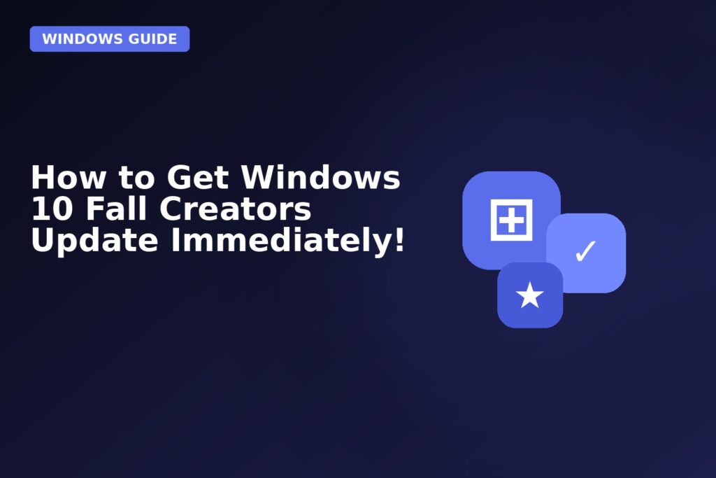 How To Get Windows 10 Fall Creators Update Immediately