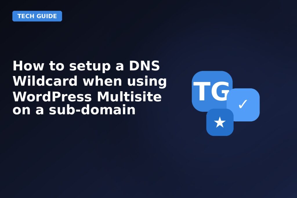 How To Setup A DNS Wildcard When Using Wordpress Multisite On A Sub