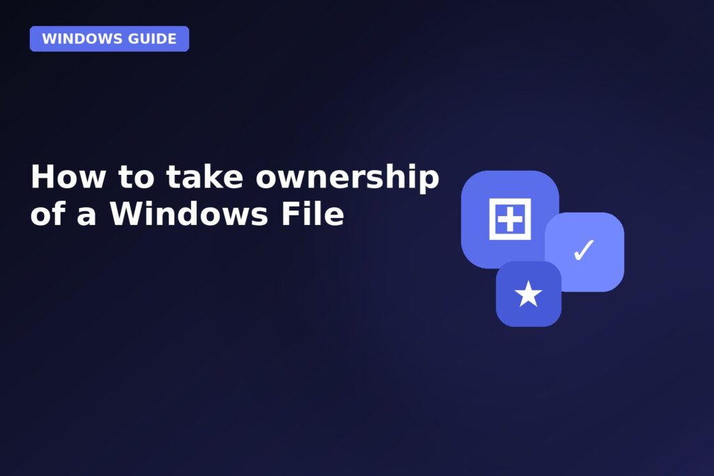 How To Take Ownership Of A Windows File