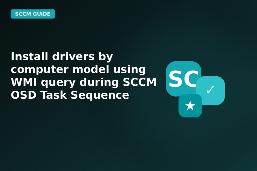 install drivers by computer model using wmi query during sccm osd