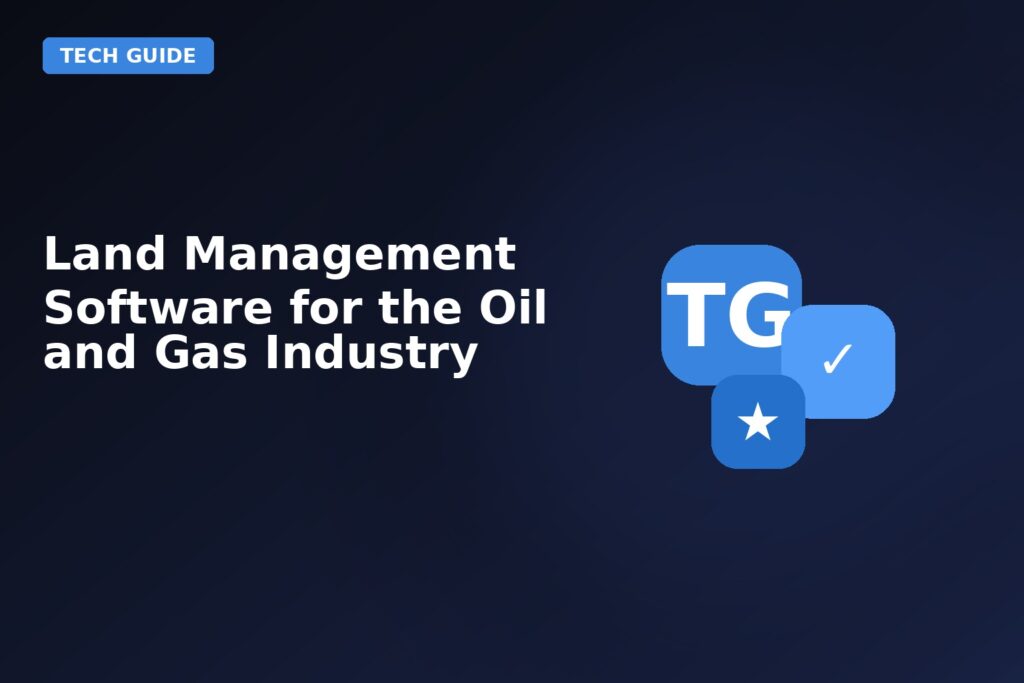 Land Management Software For The Oil And Gas Industry