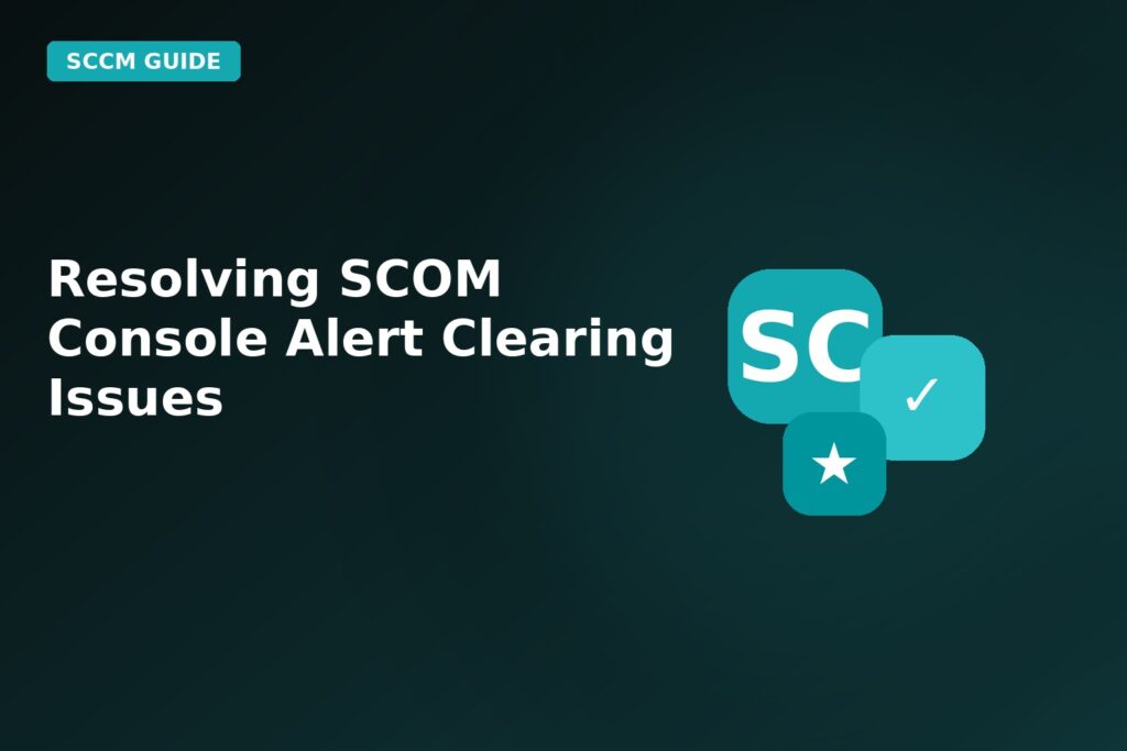Resolving Scom Console Alert Clearing Issues