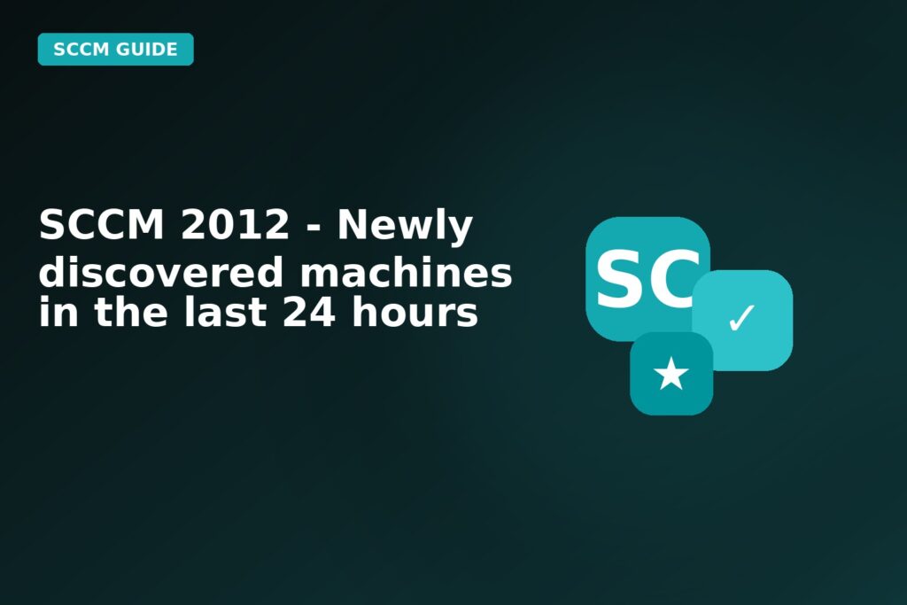SCCM 2012 Newly Discovered Machines In The Last 24 Hours
