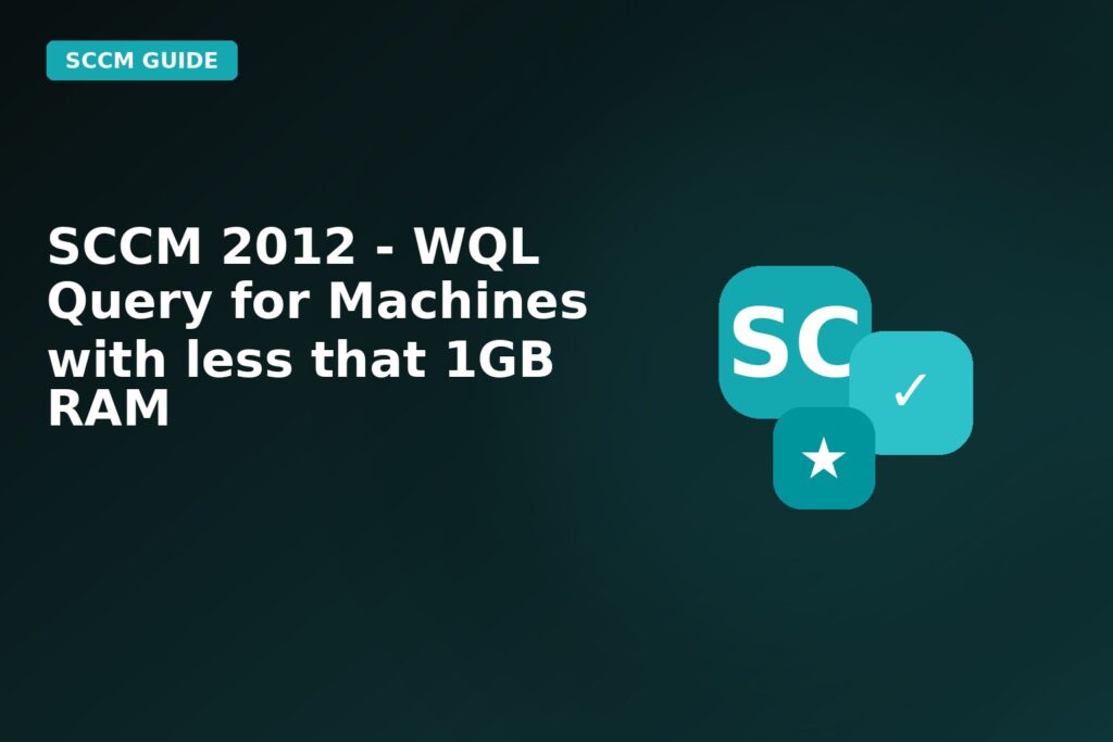 SCCM 2012 Wql Query For Machines With Less That 1gb Ram