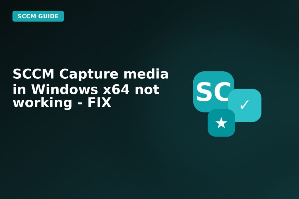 SCCM Capture Media In Windows X64 Not Working Fix