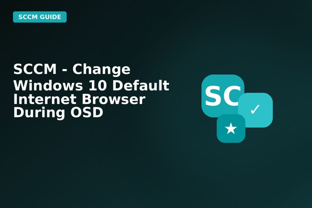 SCCM Change Windows 10 Default Internet Browser During Osd