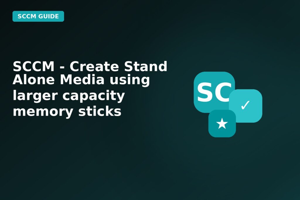 SCCM Create Stand Alone Media Using Larger Capacity Memory Sticks