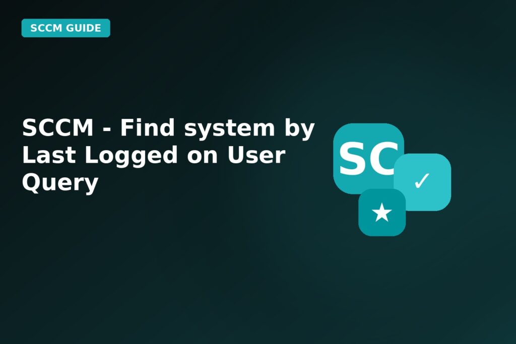 SCCM Find System By Last Logged On User Query