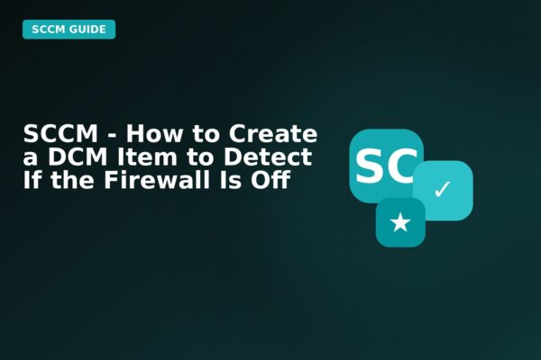 sccm how to create a dcm item to detect if the firewall is off