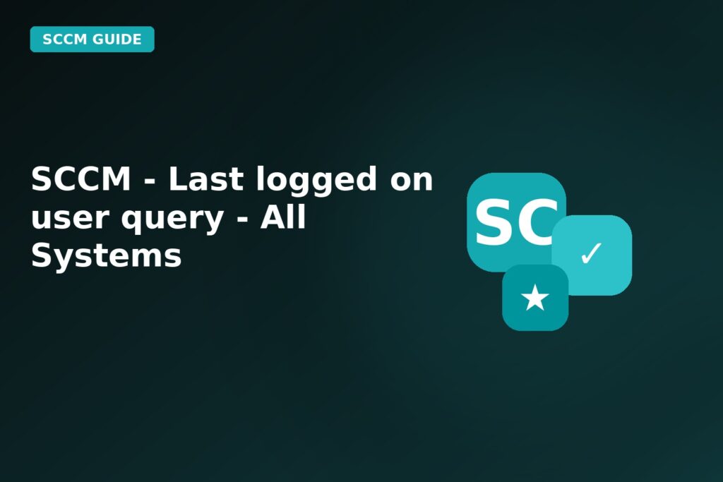 SCCM Last Logged On User Query All Systems