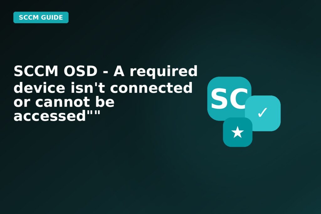 SCCM Osd A Required Device Isnt Connected Or Cannot Be Accessed