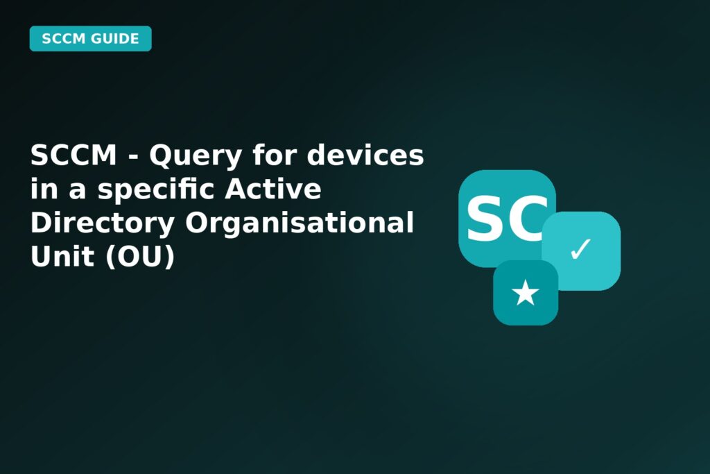 SCCM Query For Devices In A Specific Active Directory Organisational