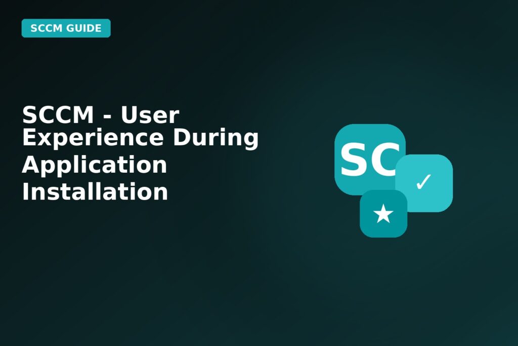 SCCM User Experience During Application Installation