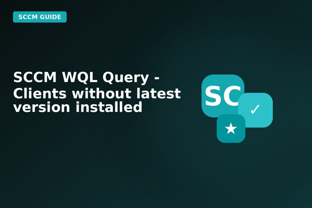 SCCM Wql Query Clients Without Latest Version Installed