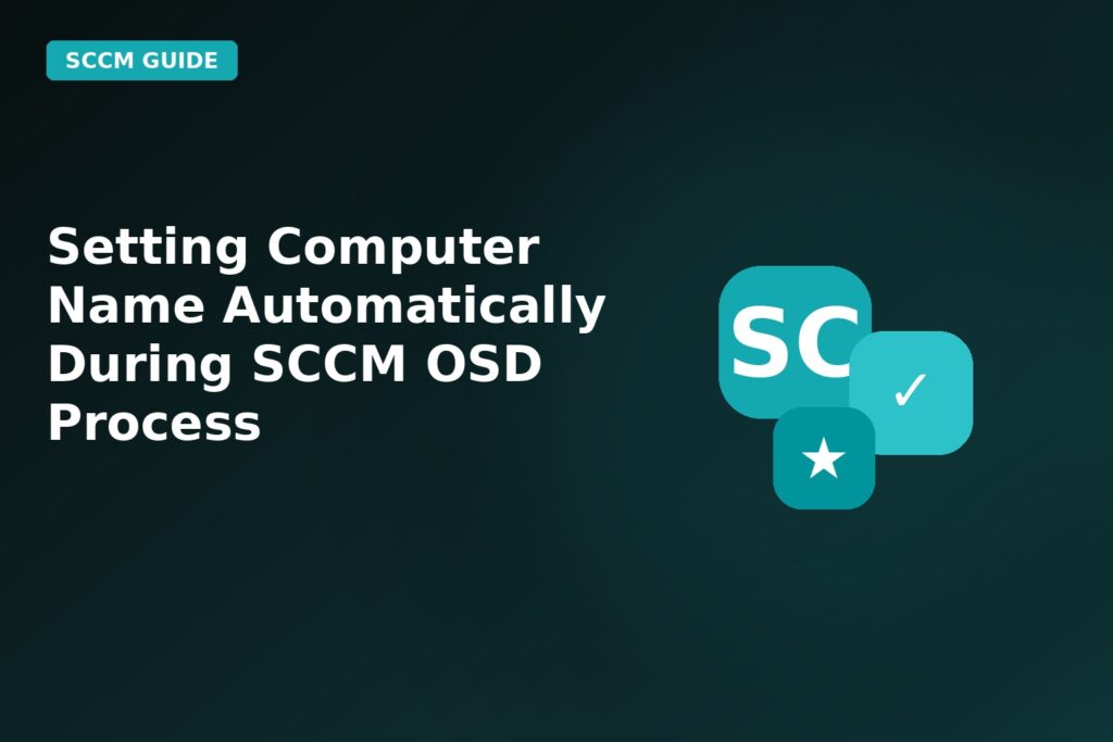 Setting Computer Name Automatically During SCCM Osd Process