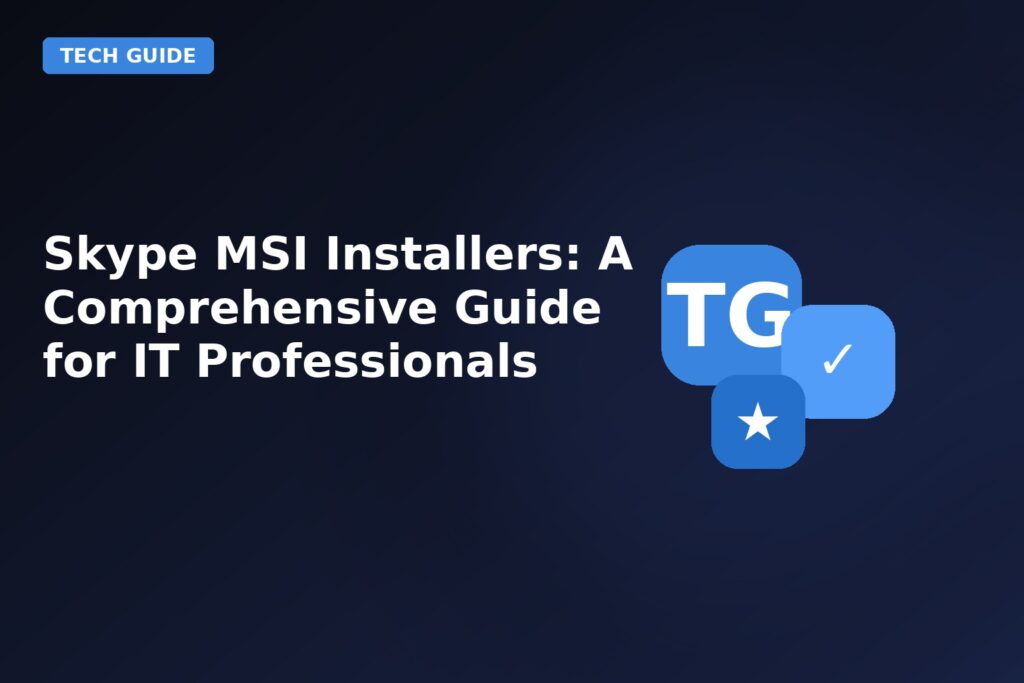 Skype MSI Installers A Comprehensive Guide For IT Professionals