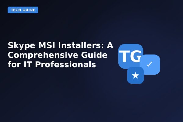 skype msi installers a comprehensive guide for it professionals