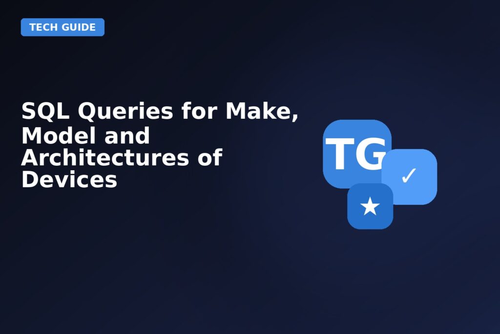 SQL Queries For Make Model And Architectures Of Devices