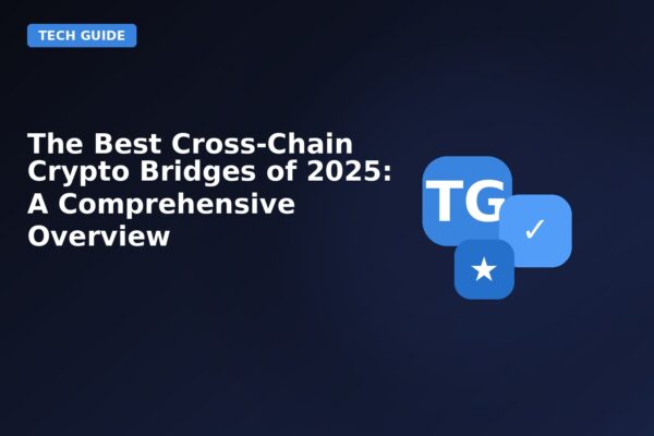 the best cross chain crypto bridges of 2025 a comprehensive overview