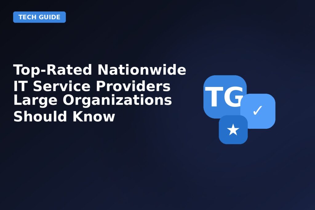Top Rated Nationwide IT Service Providers Large Organizations Should