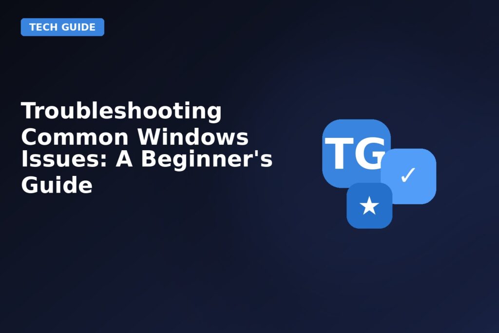 Troubleshooting Common Windows Issues A Beginners Guide
