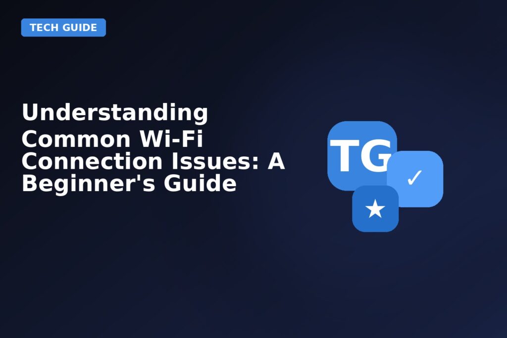 Understanding Common Wi Fi Connection Issues A Beginners Guide