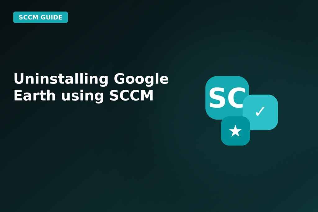 Uninstalling Google Earth Using SCCM
